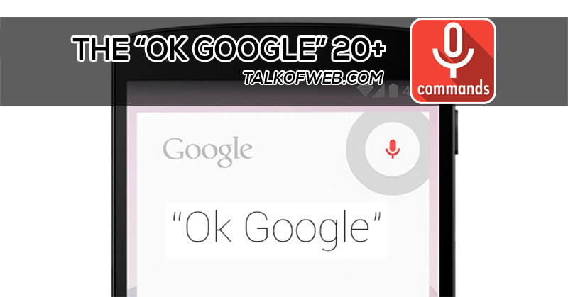 Ok Google: 20+ Voice Commands For Android